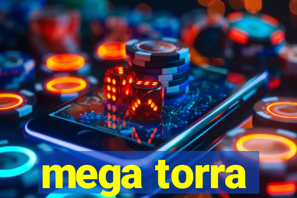 mega torra