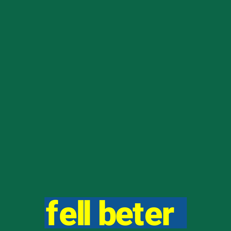 fell beter