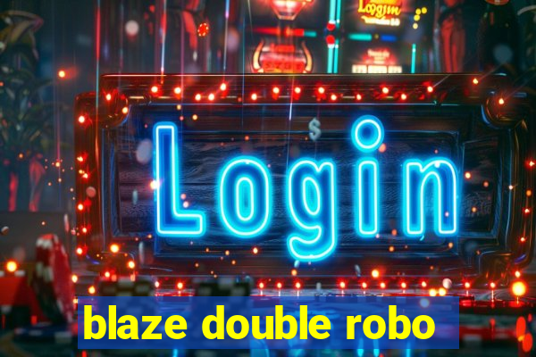 blaze double robo