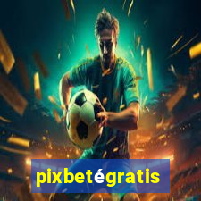 pixbetégratis