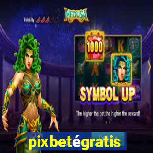 pixbetégratis