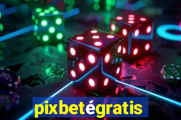 pixbetégratis