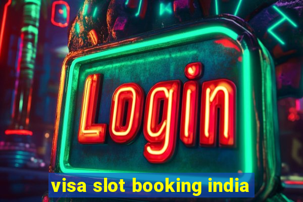 visa slot booking india