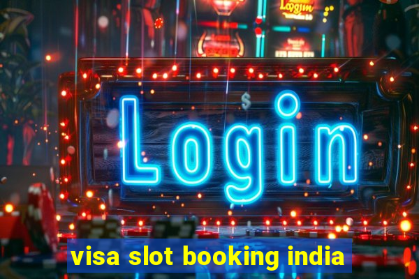 visa slot booking india