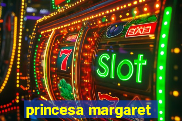 princesa margaret