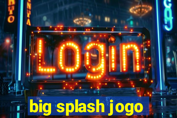 big splash jogo