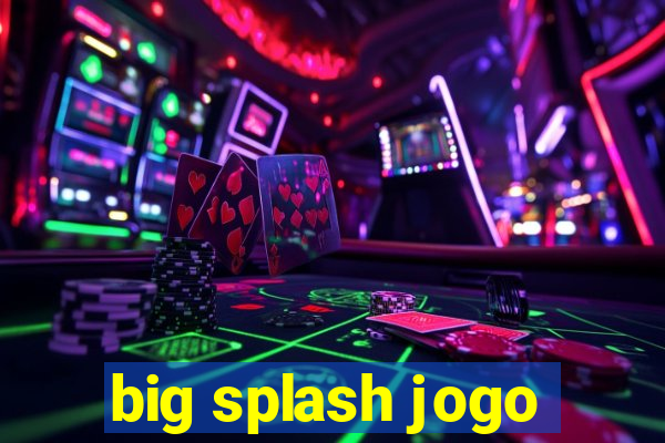 big splash jogo