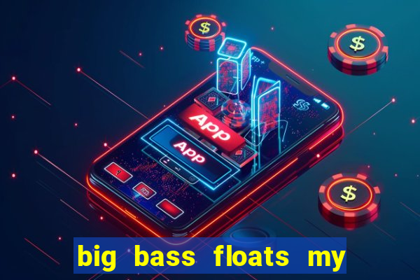 big bass floats my boat slot demo