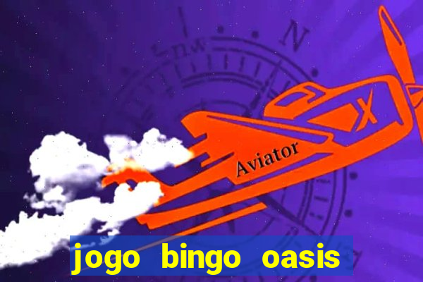 jogo bingo oasis paga mesmo