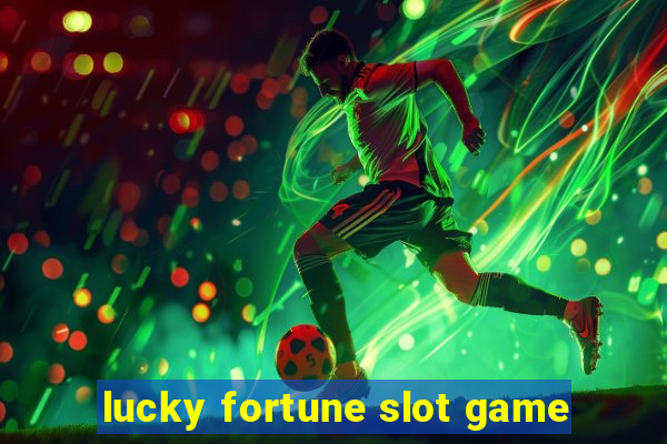 lucky fortune slot game