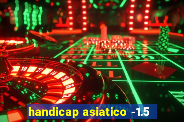 handicap asiatico -1.5