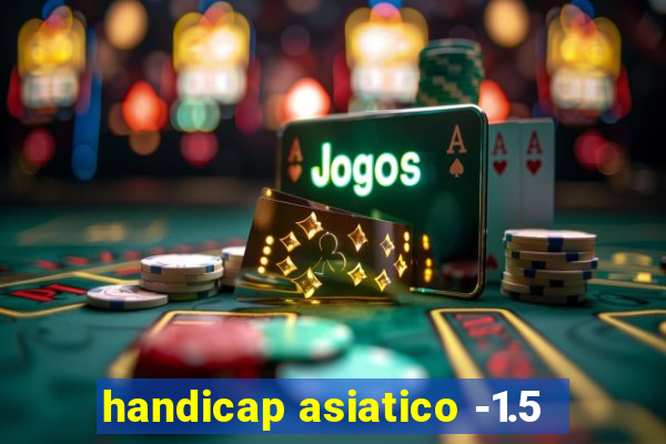 handicap asiatico -1.5