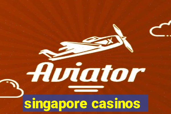 singapore casinos