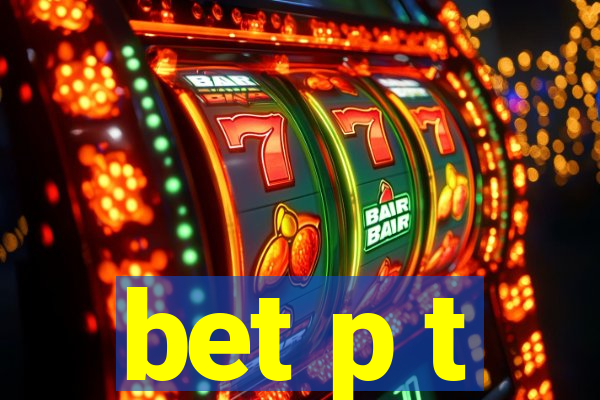 bet p t