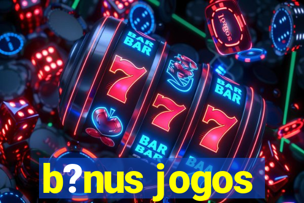 b?nus jogos