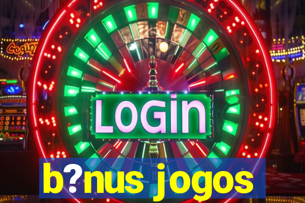 b?nus jogos