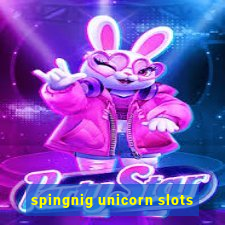 spingnig unicorn slots