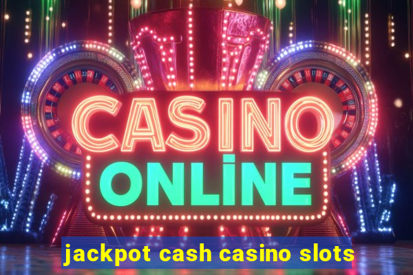 jackpot cash casino slots