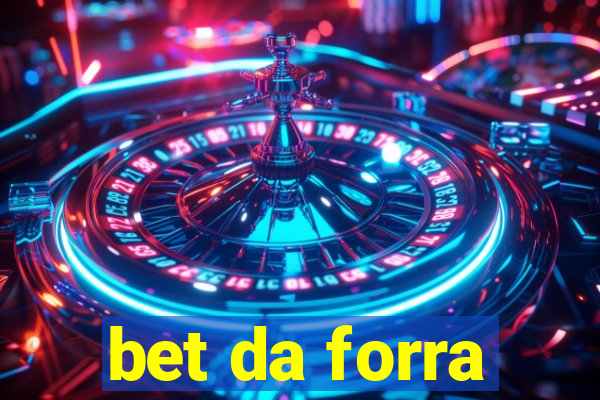 bet da forra