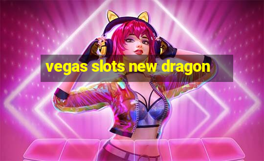 vegas slots new dragon