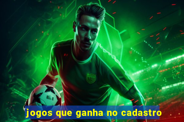 jogos que ganha no cadastro