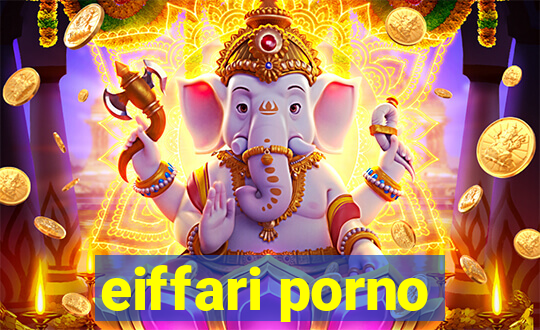 eiffari porno