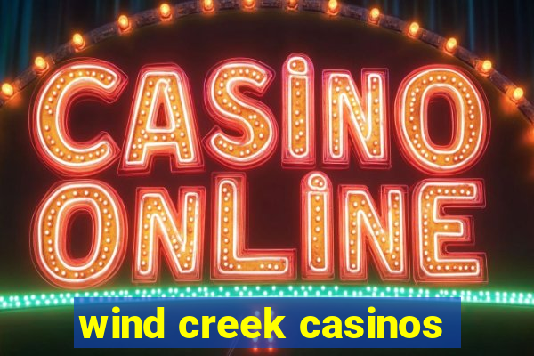 wind creek casinos