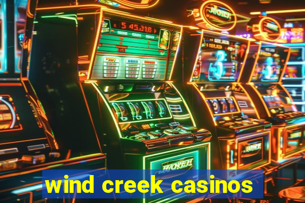 wind creek casinos