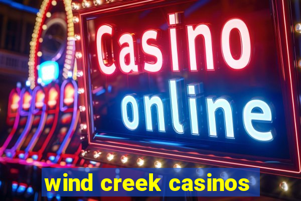 wind creek casinos