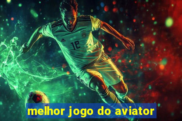 melhor jogo do aviator