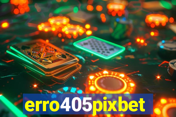 erro405pixbet