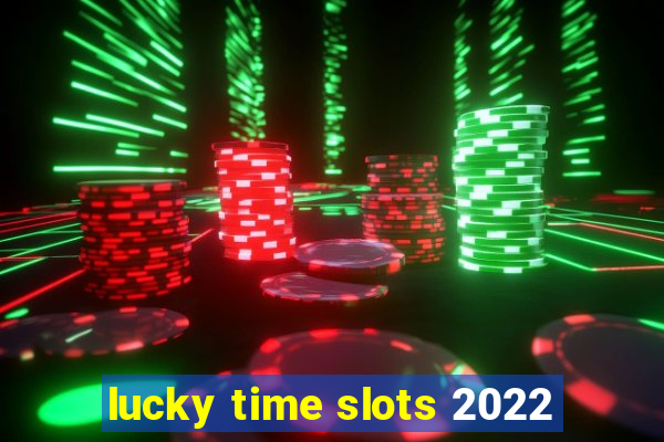 lucky time slots 2022