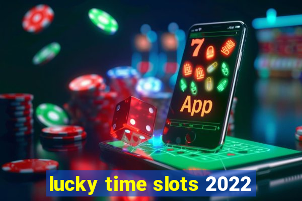 lucky time slots 2022