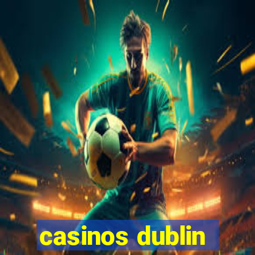 casinos dublin