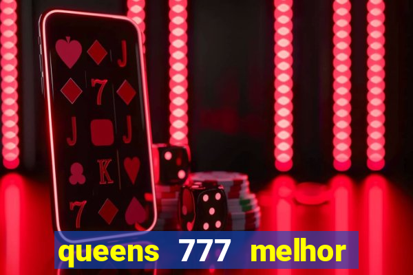 queens 777 melhor horário para jogar