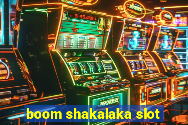 boom shakalaka slot