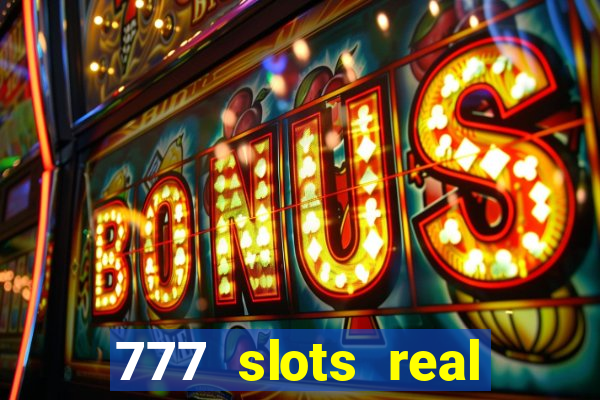 777 slots real casino cash