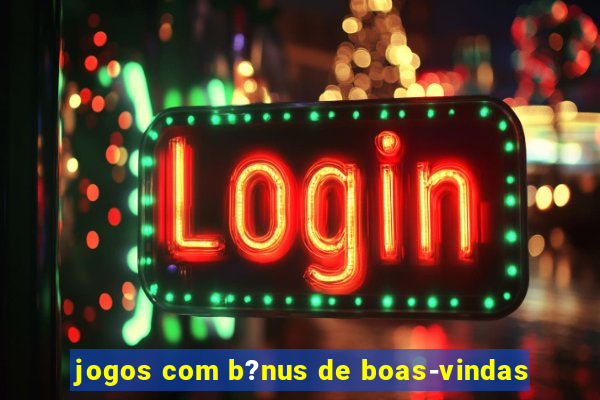 jogos com b?nus de boas-vindas