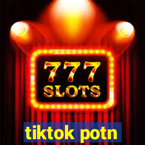 tiktok potn