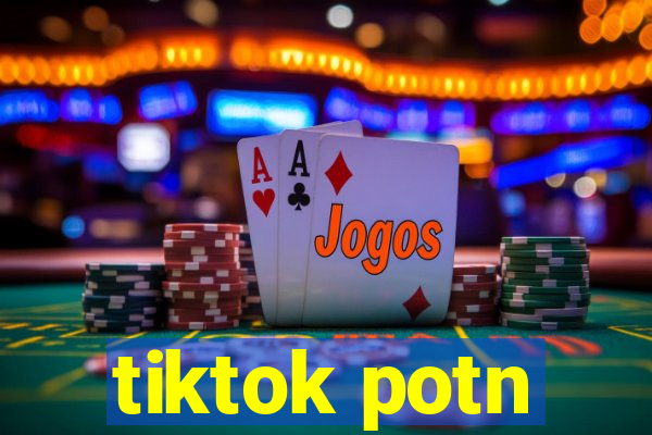 tiktok potn