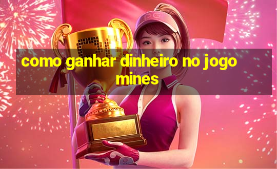 como ganhar dinheiro no jogo mines