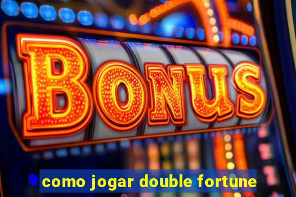 como jogar double fortune