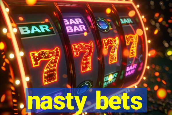 nasty bets