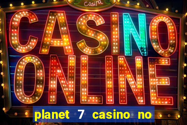 planet 7 casino no rules bonus