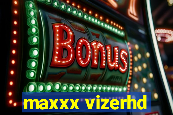 maxxx vizerhd