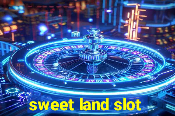 sweet land slot