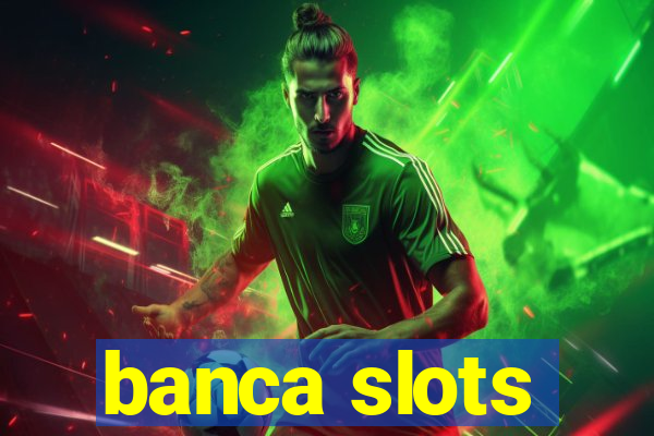 banca slots