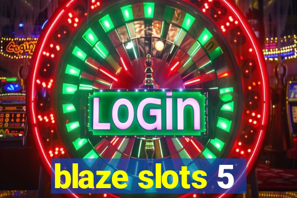 blaze slots 5