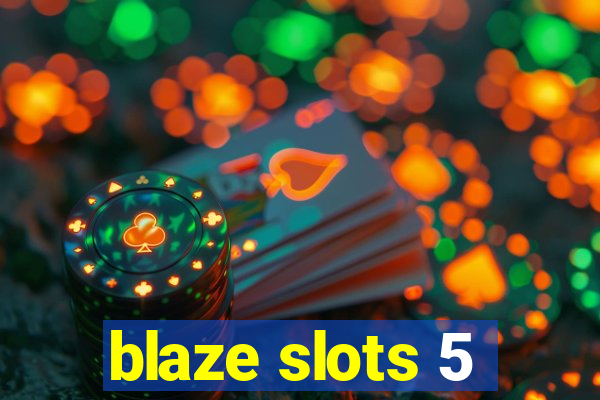 blaze slots 5