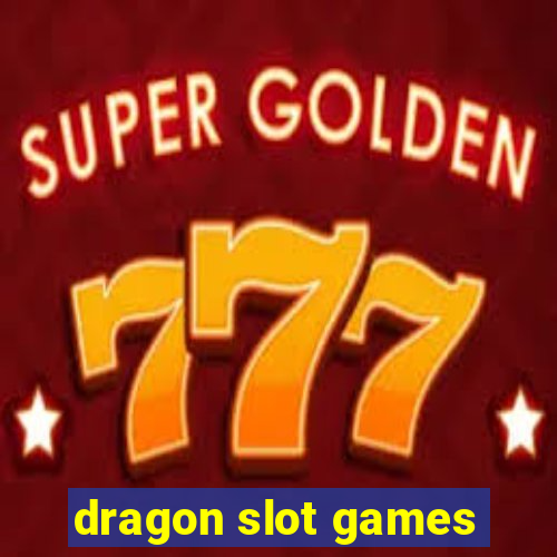 dragon slot games